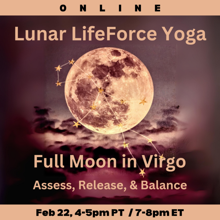 Image of moon with text that reads: Lunar LifeForce Yoga, Full Moon in Virgo, Assess, Release, and Balance
